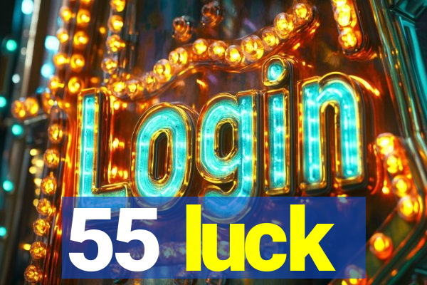 55 luck